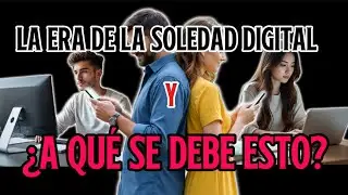 La Era De La Soledad Digital,a Qu&eacute; se debe esto.