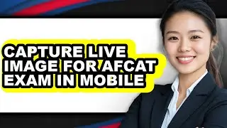 How to Capture Live Image for Afcat Exam in Mobile - Full Guide