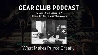 Gear Club Podcast #37 Excerpt: Chuck Zwicky on working with Prince