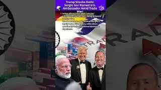 Trump Shocks Delhi: Sergio Gor Named U.S. Ambassador TO INDIA Amid Trade War!