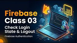 Firebase Tutorial for Beginners #03 | Check User Login State & Logout | JavaScript