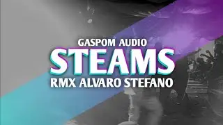 STEAMS // GASPOM AUDIO // RMX ALVASTEFANO