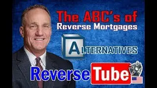 The ABC's of Reverse Mortgages - A for Alternatives