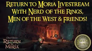 Return To Moria LiveStream - With Nerd of the Rings, Men of the West & Lots of Friends 8 of us!