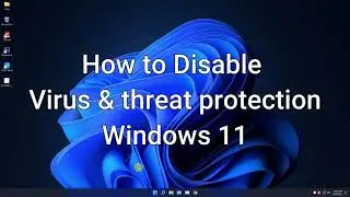 How to Disabled Virus & threat protection Windows 11