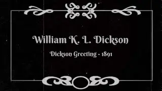 Dickson Greeting - William K. L. Dickson (1891)