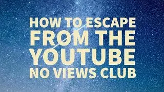 How to Escape from the YouTube No Views Club