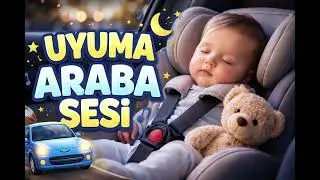 Bebekler İ&ccedil;in Uyuma Araba Sesi 🚗😴 | 10 Dakika Hızlı Uyku Car Sound for Babies| 10 Minutes Sleep Aid