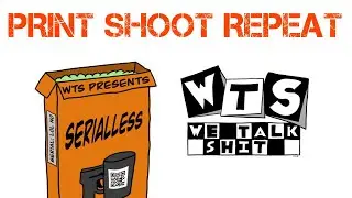 WTS Presents Serialless EP6: Print Shoot Repeat