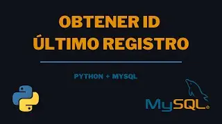 4.2 Obtener ID del Último Registro lastrowid | Python + MySQL