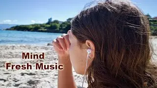 Best Mind Fresh Music | Daily Mind Fresh Music | Mood Fresh Songs | Mind fresh
