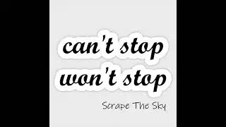 Can't Stop Won't Stop - Scrape The Sky (August Fourth Song) [Instrumental]