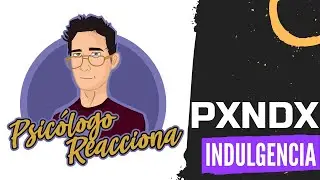 PSICÓLOGO REACCIONA a Pxndx - Indulgencia