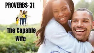PROVERBS 31 - The Capable Wife