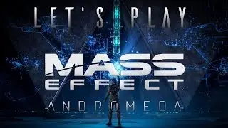Let's Play Mass Effect: Andromeda, Episode 1: Ark Hyperion