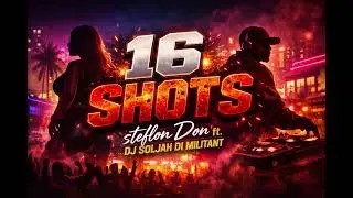 16 Shots by Stefflon Don ft. Dj Soljah Di Militant