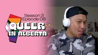 Queer in Alberta Podcast S3 Ep 08