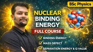 Complete Nuclear Physics for BSc Students | Binding Energy, Separation Energy & Q-Value