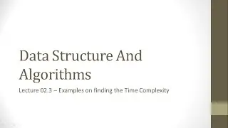 Lecture 02.3 - Examples on Finding the Time Complexity | Data Structure and Algorithm