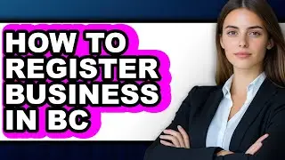 How to Register Business in Bc - Full Guide
