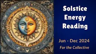 Southern Hemisphere ~ Power of the Solstice: What's transforming & what's coming in?