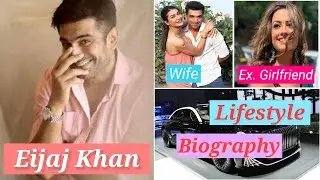 Eijaz Khan Bio, Lifestyle, Girlfriend, Age, family, relationship with Pavitra | Khatron ke khiladi11