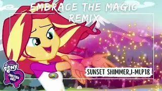 Embrace the Magic (ft. Sunset Shimmer) [I-MLP18 Remix] | MLPEG: Legend of Everfree