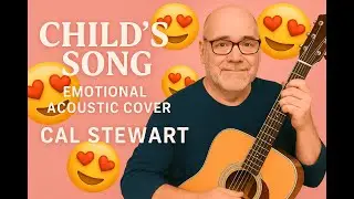 Child&rsquo;s Song &ndash; Cal Stewart | Heartfelt Acoustic Cover 2025