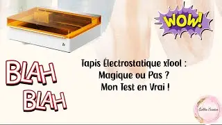 Tapis Électrostatique xTool : Magique ou Pas ? Mon Test en Vrai !