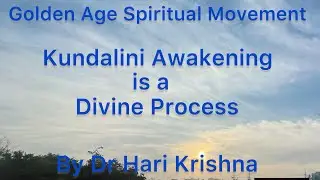 Kundalini Awakening is Divine Process |Golden Age Spiritual Movement |Dr Hari krishna