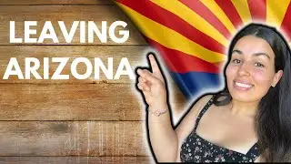 WHY I LEFT ARIZONA AFTER 5 YEARS ( WHAT I HATED)