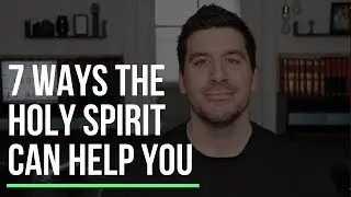 The Holy Spirit: 7 Ways the Holy Spirit Works in Us According to the Bible