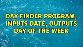 Day finder program, inputs date, outputs day of the week