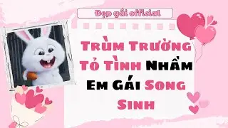 [ Full Audio ] | Đẹp Gái Official số 8 | Trùm Trường Tỏ Tình Nhầm Em Gái Song Sinh| Đẹp Gái Official