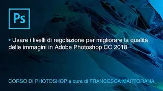PHOTOSHOP CC 2018 - Tutorial 6: Livelli di regolazione