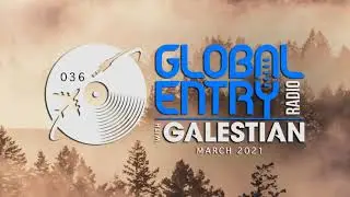 Global Entry Radio 036 - 2021 Melodic House & Techno, Deep House, Progressive House, Organic House