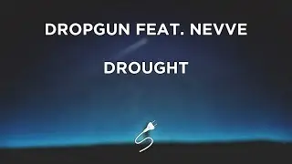 Dropgun - Drought ft. Nevve