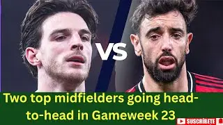 Two top midfielders going head-to-head in Game week 23