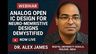 Analog Open IC Design for Neuro-Memristive Designs Demystified || Dr. Alex James | Webinar Replay