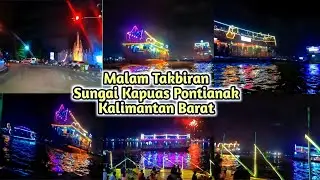 Malam Takbiran Dentuman Meriam Karbit & Pemandangan Sungai Kapuas yang Indah@TatiTiyoFamily