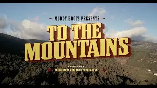 Muddy Boots   To The Mountains (Music Video)