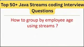 Top 50+ Java Streams Coding Interview Questions - How to group by employee age using streams #java8