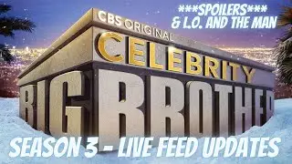 Celebrity Big Brother 3 | Live Feed Updates and Spoiler & L.O. and the Man #BBCeleb #CBBUS3 #CBB3