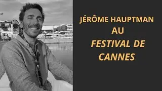 Festival de Cannes : Jérôme Hauptman, comédien et metteur en scène de théâtre