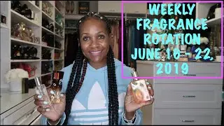WEEKLY FRAGRANCE ROTATION || SCENT OF THE DAY JUNE 16 - 22, 2019