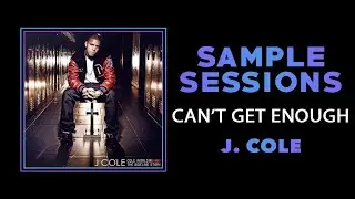 Sample Sessions - Episode 267: Can't Get Enough - J. Cole (Feat. Trey Songz)