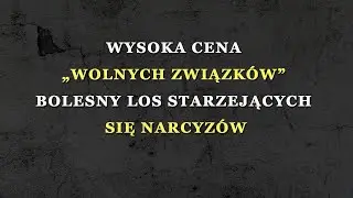 Wysoka cena &bdquo;wolnych związk&oacute;w&rdquo;: bolesny los starzejących się narcyz&oacute;w
