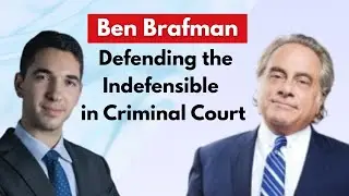 Ben Brafman: Defending the Indefensible in Criminal Court