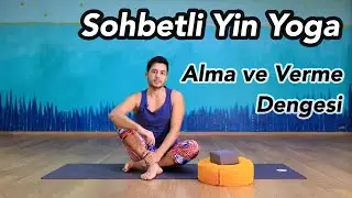 Sohbetli Yin Yoga | Alma ve Verme Dengesi