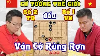 Ván cờ Vần Tàn RÙNG RỢN, Khiếp Đảm Người Xem Số 1 VN đấu Số 2 TQ, cờ tướng đỉnh cao VĐ Thế Giới 14th